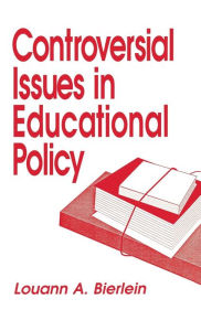 Title: Controversial Issues in Educational Policy / Edition 1, Author: Louann A. Bierlein