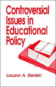 Title: Controversial Issues in Educational Policy / Edition 1, Author: Louann A. Bierlein