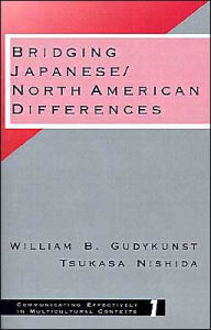 Title: Bridging Japanese/North American Differences / Edition 1, Author: William B. Gudykunst