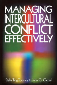 Title: Managing Intercultural Conflict Effectively / Edition 1, Author: Stella Ting-Toomey