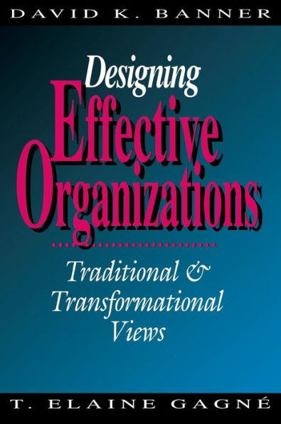 Designing Effective Organizations: Traditional and Transformational Views / Edition 1