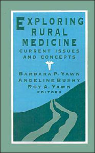 Title: Exploring Rural Medicine: Current Issues and Concepts / Edition 1, Author: Barbara Yawn