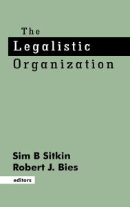 Title: The Legalistic Organization / Edition 1, Author: Sim B. Sitkin
