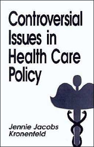 Title: Controversial Issues in Health Care Policy / Edition 1, Author: Jennie Kronenfeld