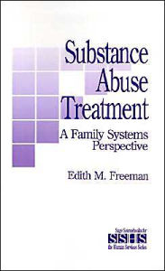 Title: Substance Abuse Treatment: A Family Systems Perspective / Edition 1, Author: Edith M. Freeman