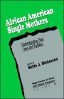 African American Single Mothers: Understanding Their Lives and Families / Edition 1