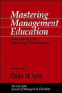 Mastering Management Education: Innovations in Teaching Effectiveness / Edition 1