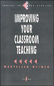 Title: Improving Your Classroom Teaching / Edition 1, Author: Maryellen Weimer