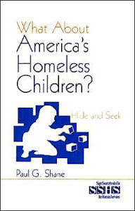 Title: What About America's Homeless Children?: Hide and Seek / Edition 1, Author: Paul G. Shane