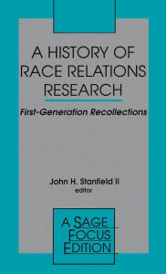 Title: A History of Race Relations Research: First Generation Recollections / Edition 1, Author: John H. Stanfield