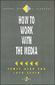 Title: How to Work with the Media / Edition 1, Author: James Alan Fox