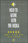 How to Work with the Media / Edition 1