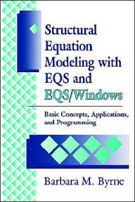 Title: Structural Equation Modeling with EQS and EQS/WINDOWS: Basic Concepts, Applications, and Programming / Edition 1, Author: Barbara Byrne