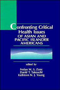 Title: Confronting Critical Health Issues of Asian and Pacific Islander Americans / Edition 1, Author: Nolan W. S. Zane