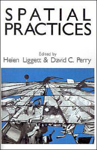 Title: Spatial Practices: Critical Exploration in Social/Spatial Theory / Edition 1, Author: Helen Liggett