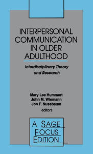 Title: Interpersonal Communication in Older Adulthood: Interdisciplinary Theory and Research / Edition 1, Author: Mary Lee Hummert