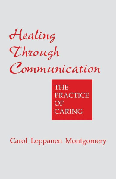 Healing Through Communication: The Practice of Caring / Edition 1