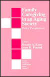 Title: Family Caregiving in an Aging Society: Policy Perspectives / Edition 1, Author: Rosalie A. Kane