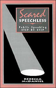 Title: Scared Speechless: Public Speaking Step by Step / Edition 1, Author: Rebecca McDaniel