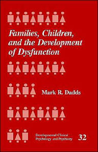 Title: Families, Children and the Development of Dysfunction / Edition 1, Author: Mark R. Dadds