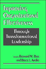 Title: Improving Organizational Effectiveness through Transformational Leadership / Edition 1, Author: Bernard M. Bass