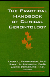 Title: The Practical Handbook of Clinical Gerontology / Edition 1, Author: Laura L Carstensen