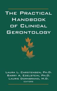 Title: The Practical Handbook of Clinical Gerontology / Edition 1, Author: Laura L. Carstensen
