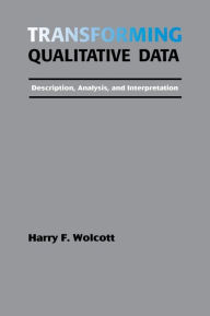 Title: Transforming Qualitative Data: Description, Analysis, and Interpretation / Edition 1, Author: Harry F. Wolcott