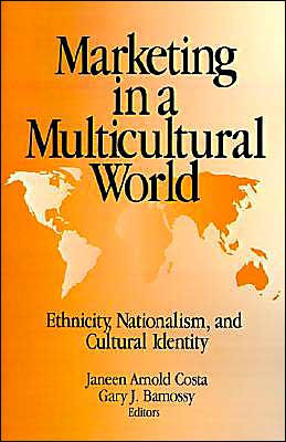 Marketing in a Multicultural World: Ethnicity, Nationalism, and Cultural Identity / Edition 1