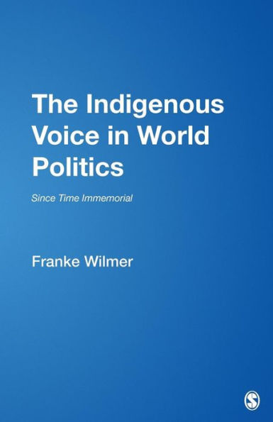 The Indigenous Voice in World Politics: Since Time Immemorial / Edition 1