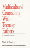 Title: Multicultural Counseling with Teenage Fathers: A Practical Guide, Author: Mark S. Kiselica