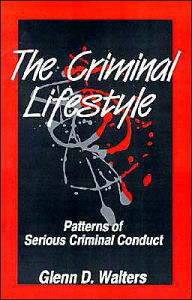 Title: The Criminal Lifestyle: Patterns of Serious Criminal Conduct / Edition 1, Author: Glenn D. Walters