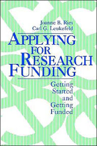 Title: Applying for Research Funding: Getting Started and Getting Funded / Edition 1, Author: Joanne B. Ries