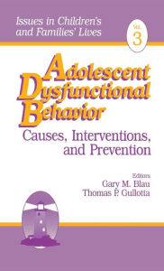 Title: Adolescent Dysfunctional Behavior: Causes, Interventions, and Prevention, Author: Gary M. Blau