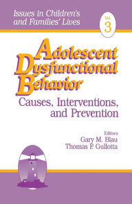 Title: Adolescent Dysfunctional Behavior: Causes, Interventions, and Prevention / Edition 1, Author: Gary M. Blau