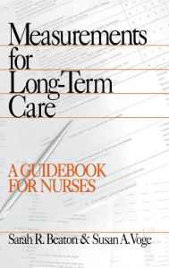 Title: Measurements for Long-Term Care: A Guidebook for Nurses / Edition 1, Author: Sarah R. Beaton