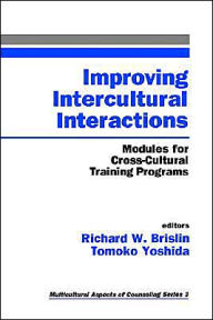 Title: Improving Intercultural Interactions: Modules for Cross-Cultural Training Programs / Edition 1, Author: Richard W. Brislin