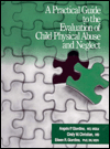 Title: A Practical Guide to the Evaluation of Child Physical Abuse and Neglect / Edition 1, Author: Angelo P. Giardino