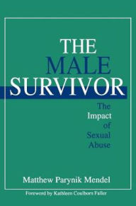 Title: The Male Survivor: The Impact of Sexual Abuse / Edition 1, Author: Matthew Parynik Mendel