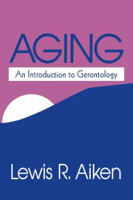 Title: Aging: An Introduction to Gerontology / Edition 1, Author: Lewis R. Aiken