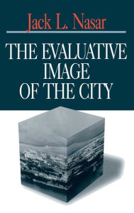 Title: The Evaluative Image of the City, Author: Jack L Nasar