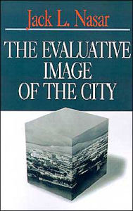 Title: The Evaluative Image of the City / Edition 1, Author: Jack L Nasar