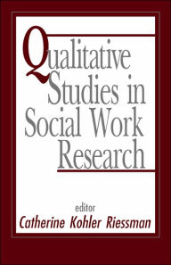 Title: Qualitative Studies in Social Work Research / Edition 1, Author: Catherine Kohler Riessman