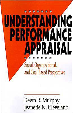 Understanding Performance Appraisal: Social, Organizational, and Goal-Based Perspectives / Edition 1