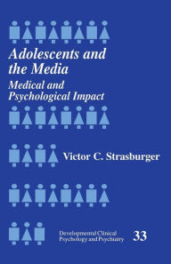 Title: Adolescents and the Media: Medical and Psychological Impact / Edition 1, Author: Victor C. Strasburger