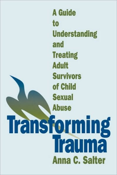 Transforming Trauma: A Guide to Understanding and Treating Adult Survivors of Child Sexual Abuse / Edition 1