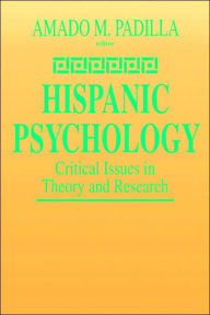 Title: Hispanic Psychology: Critical Issues in Theory and Research / Edition 1, Author: Amado M. Padilla