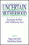 Title: Uncertain Motherhood: Negotiating the Risks of the Childbearing Years / Edition 1, Author: Peggy Anne Field