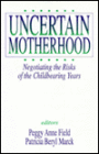 Uncertain Motherhood: Negotiating the Risks of the Childbearing Years / Edition 1