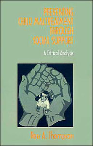 Title: Preventing Child Maltreatment through Social Support: A Critical Analysis / Edition 1, Author: Ross A. Thompson